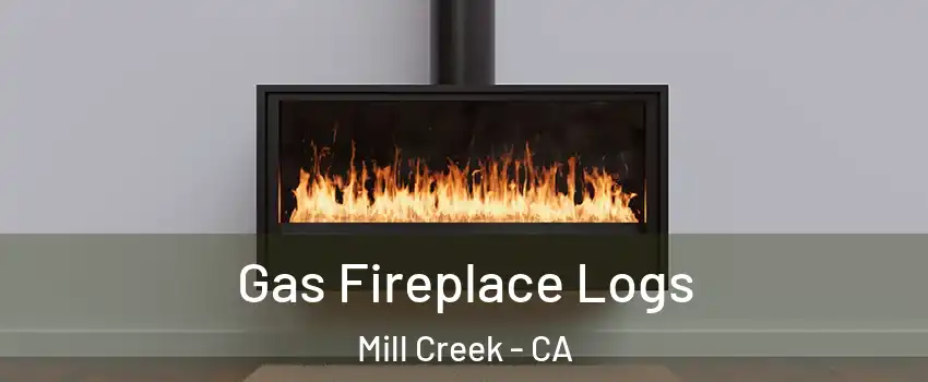 Gas Fireplace Logs Mill Creek - CA