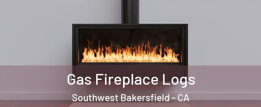 Gas Fireplace Logs Southwest Bakersfield - CA