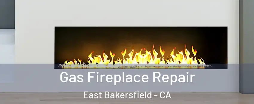 Gas Fireplace Repair East Bakersfield - CA