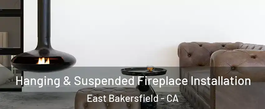 Hanging & Suspended Fireplace Installation East Bakersfield - CA