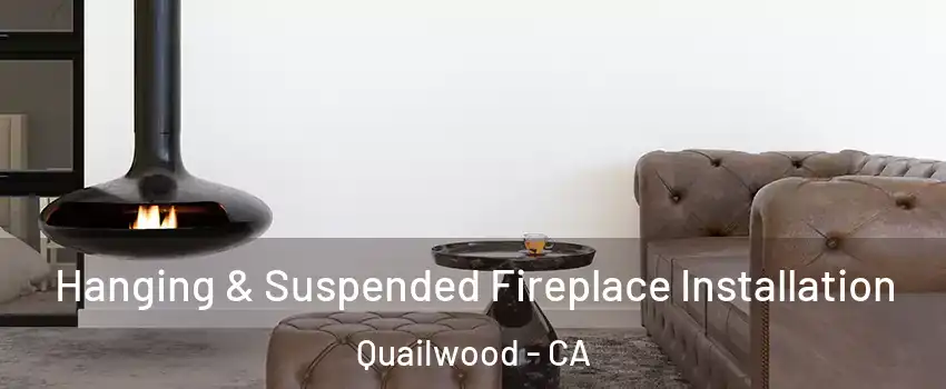 Hanging & Suspended Fireplace Installation Quailwood - CA