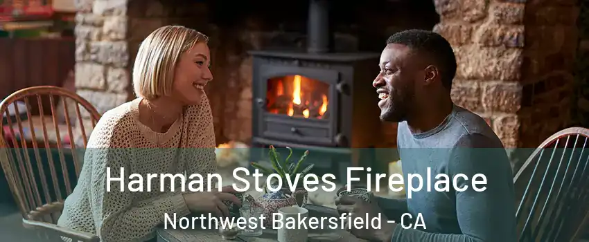 Harman Stoves Fireplace Northwest Bakersfield - CA