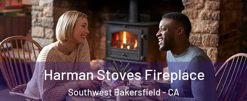 Harman Stoves Fireplace Southwest Bakersfield - CA