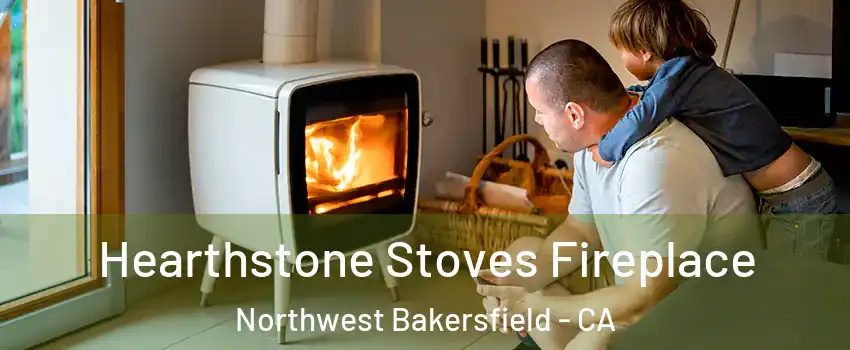 Hearthstone Stoves Fireplace Northwest Bakersfield - CA