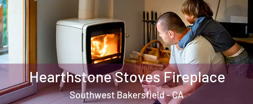 Hearthstone Stoves Fireplace Southwest Bakersfield - CA