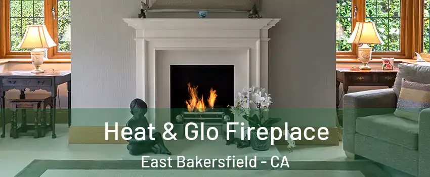 Heat & Glo Fireplace East Bakersfield - CA