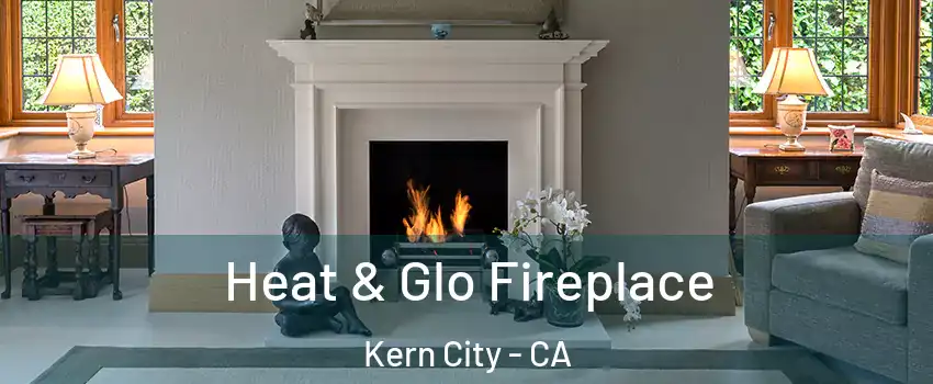 Heat & Glo Fireplace Kern City - CA