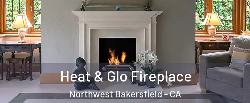 Heat & Glo Fireplace Northwest Bakersfield - CA
