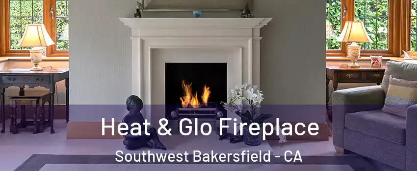 Heat & Glo Fireplace Southwest Bakersfield - CA