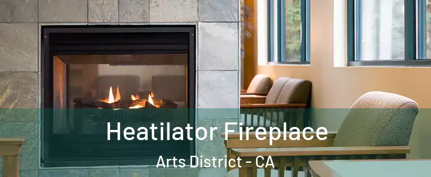 Heatilator Fireplace Arts District - CA