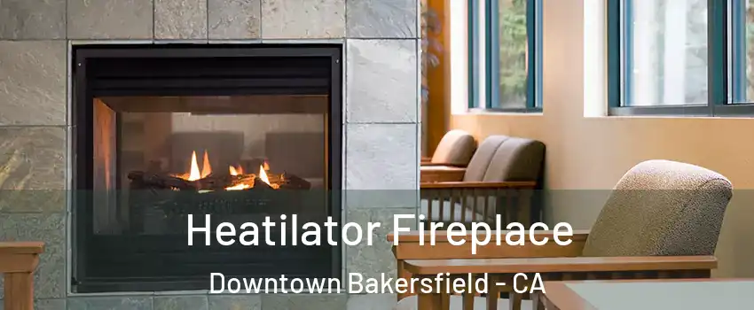 Heatilator Fireplace Downtown Bakersfield - CA
