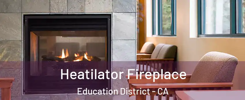 Heatilator Fireplace Education District - CA