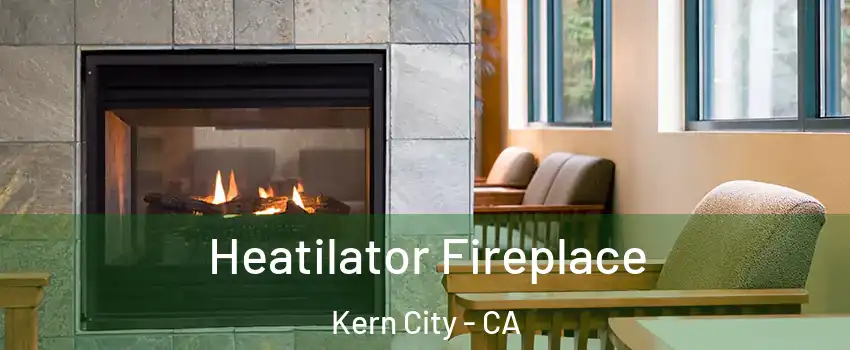 Heatilator Fireplace Kern City - CA