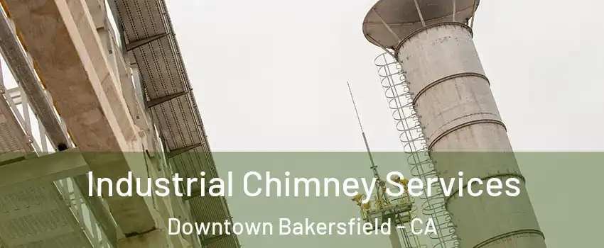 Industrial Chimney Services Downtown Bakersfield - CA