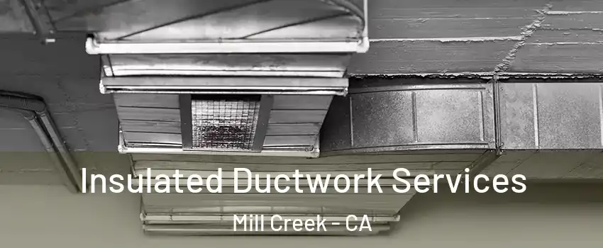 Insulated Ductwork Services Mill Creek - CA