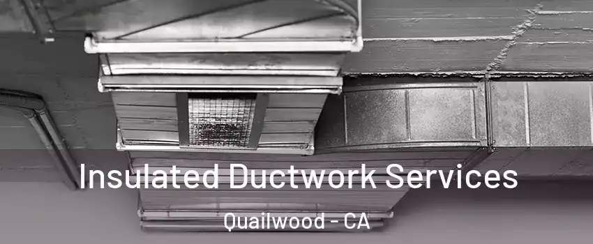 Insulated Ductwork Services Quailwood - CA