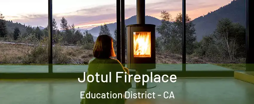 Jotul Fireplace Education District - CA