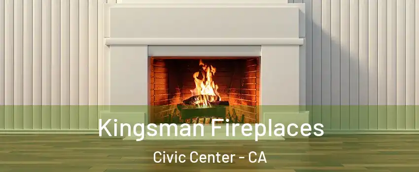 Kingsman Fireplaces Civic Center - CA