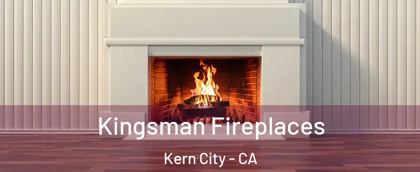 Kingsman Fireplaces Kern City - CA