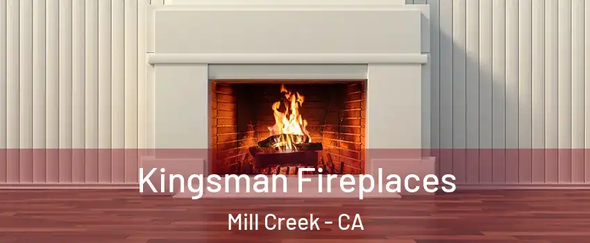 Kingsman Fireplaces Mill Creek - CA