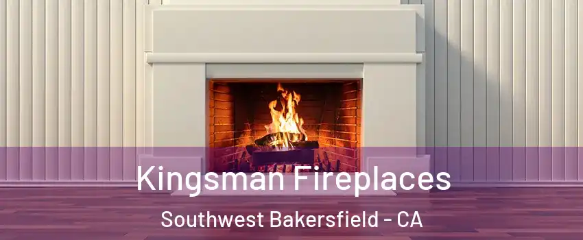Kingsman Fireplaces Southwest Bakersfield - CA