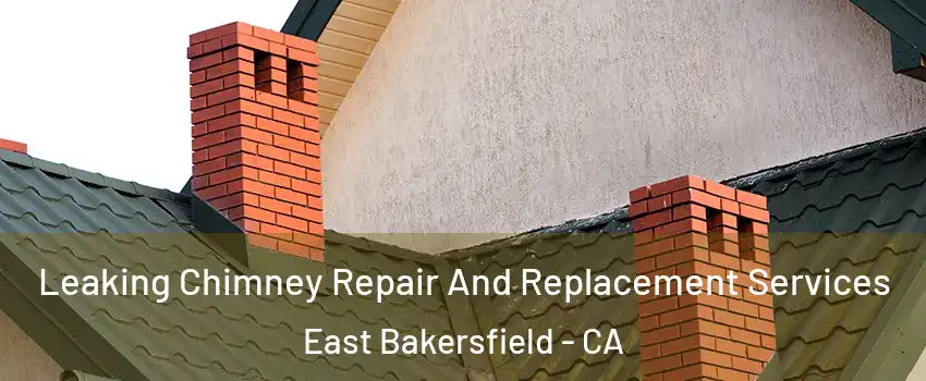 Leaking Chimney Repair And Replacement Services East Bakersfield - CA