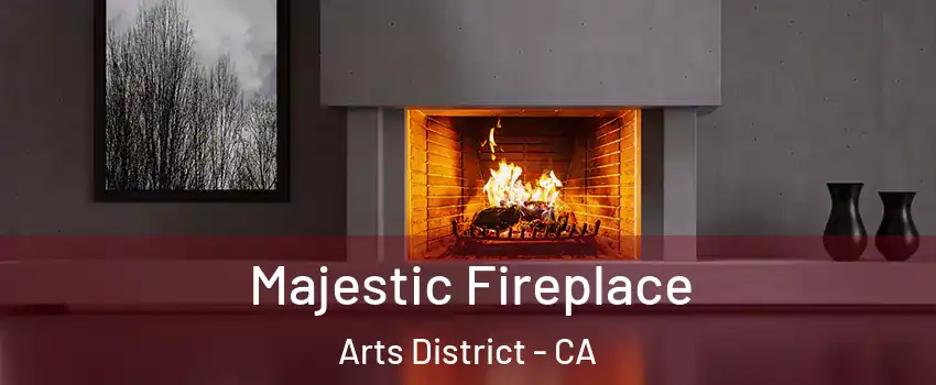 Majestic Fireplace Arts District - CA