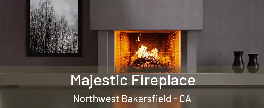 Majestic Fireplace Northwest Bakersfield - CA