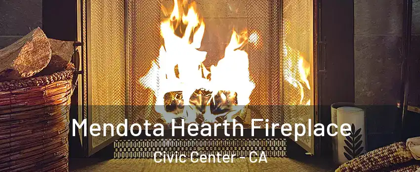 Mendota Hearth Fireplace Civic Center - CA