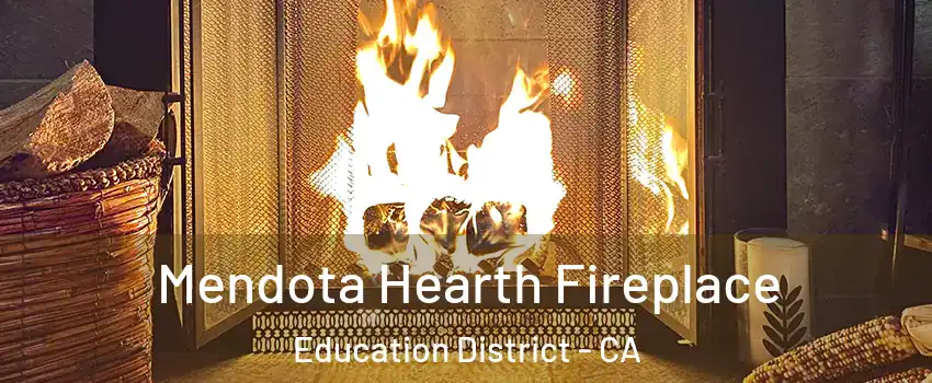 Mendota Hearth Fireplace Education District - CA
