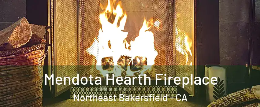 Mendota Hearth Fireplace Northeast Bakersfield - CA