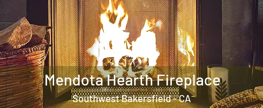 Mendota Hearth Fireplace Southwest Bakersfield - CA