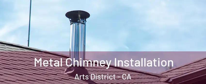 Metal Chimney Installation Arts District - CA