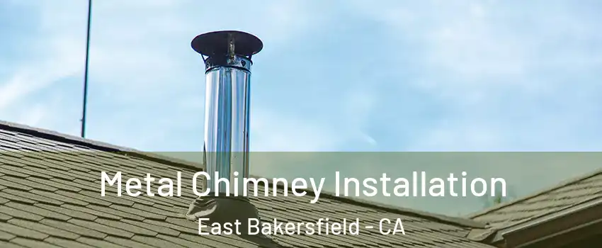 Metal Chimney Installation East Bakersfield - CA