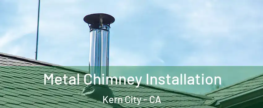 Metal Chimney Installation Kern City - CA