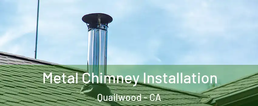 Metal Chimney Installation Quailwood - CA