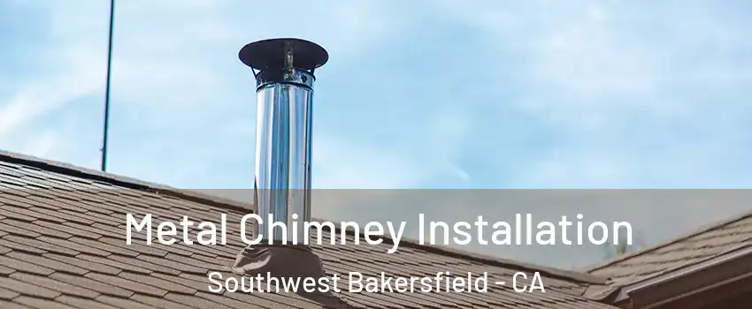 Metal Chimney Installation Southwest Bakersfield - CA