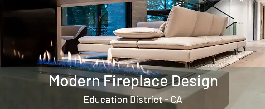 Modern Fireplace Design Education District - CA