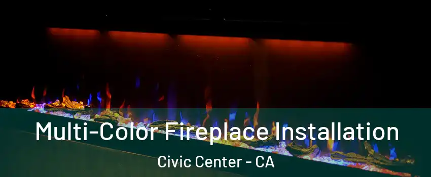 Multi-Color Fireplace Installation Civic Center - CA