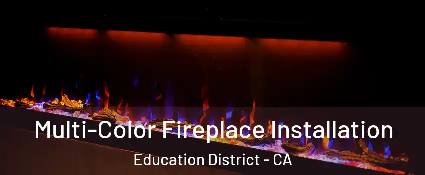 Multi-Color Fireplace Installation Education District - CA