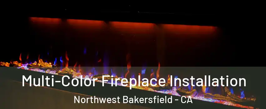 Multi-Color Fireplace Installation Northwest Bakersfield - CA