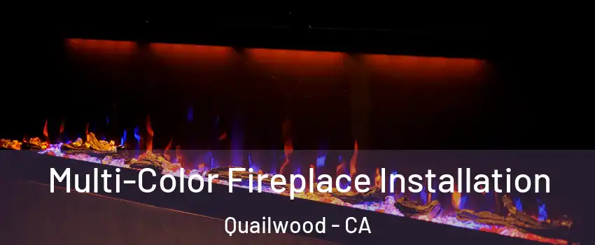 Multi-Color Fireplace Installation Quailwood - CA