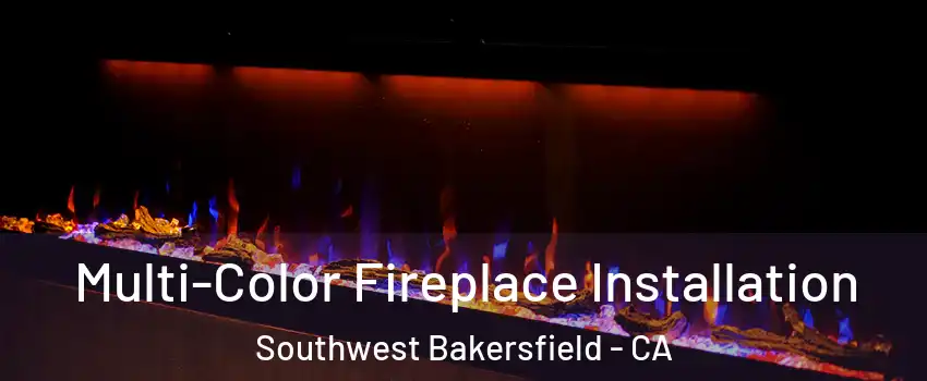 Multi-Color Fireplace Installation Southwest Bakersfield - CA
