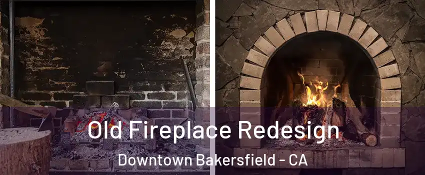 Old Fireplace Redesign Downtown Bakersfield - CA
