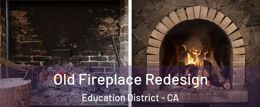 Old Fireplace Redesign Education District - CA