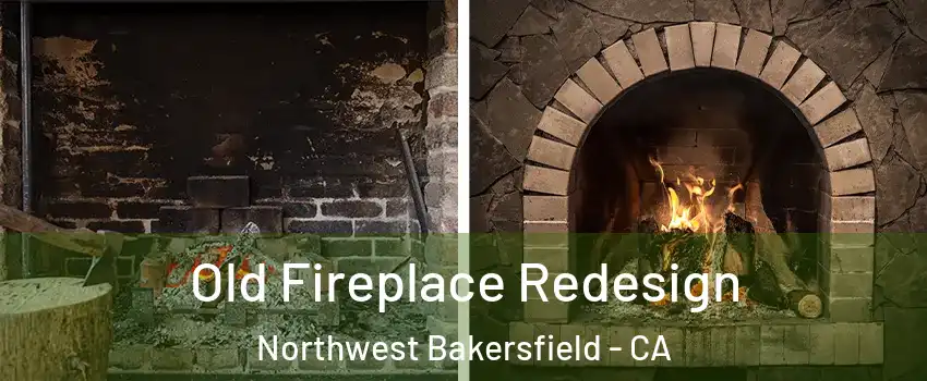 Old Fireplace Redesign Northwest Bakersfield - CA