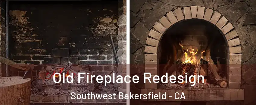 Old Fireplace Redesign Southwest Bakersfield - CA