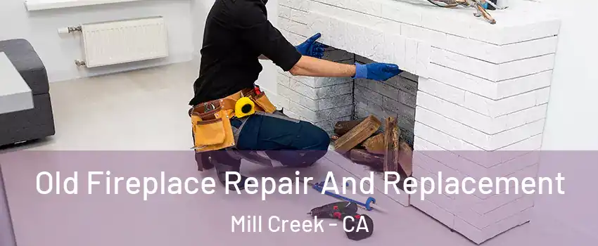 Old Fireplace Repair And Replacement Mill Creek - CA