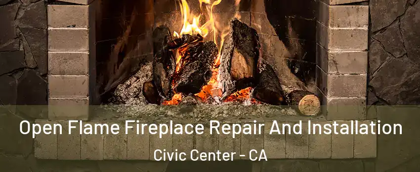 Open Flame Fireplace Repair And Installation Civic Center - CA