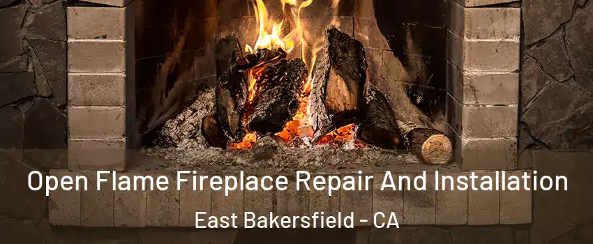 Open Flame Fireplace Repair And Installation East Bakersfield - CA